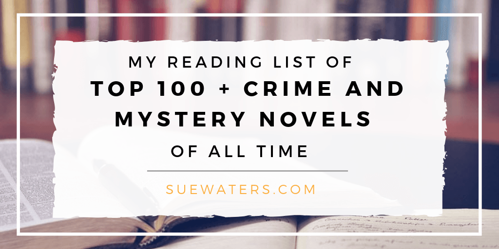 nærme sig Genbruge bryst My Reading List of Top 100+ Crime and Mystery Novels of All Time – Sue  Waters Blog